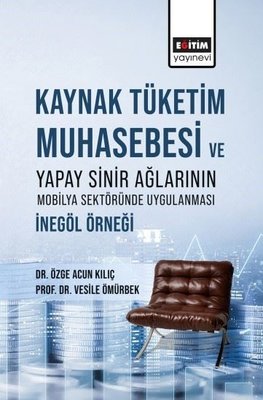 Kaynak Tüketim Muhasebesi ve Yapay Sinir Ağlarının Mobilya Sektöründe Uygulanması: İnegöl Örneği