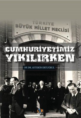 Cumhuriyetimiz Yıkılırken