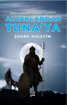 Altaylardan Tuna'ya - Türk Coğrafyasında Gezinti