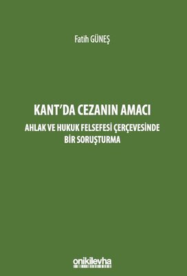 Kant'da Cezanın Amacı - Ahlak ve Hukuk Felsefesi Çerçevesinde Bir Soruşturma