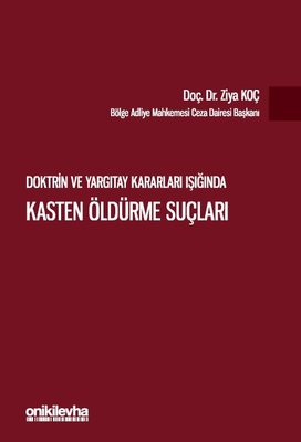 Doktrin ve Yargıtay Kararları Işığında Kasten Öldürme Suçları