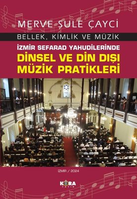 İzmir Sefarad Yahudilerinde Dinsel ve Din Dışı Müzik Pratikleri - Bellek Kimlik ve Müzik