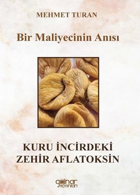 Bir Maliyecinin Anısı Kuru İncirdeki Zehir Aflatoksin