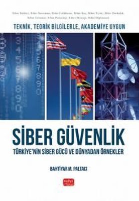 Teknik, Teorik Bilgilerle, Akademiye Uygun Siber Güvenlik: Türkiye'nin Siber Gücü ve Dünyadan Örnekler