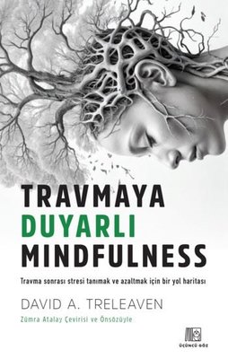 Travmaya Duyarlı Mindfulness - Travma Sonrası Stresi Tanımak ve Azaltmak İçin Bir Yol Haritası