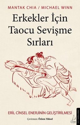 Erkekler İçin Taocu Sevişme Sırları - Eril Cinsel Enerjinin Geliştirilmesi