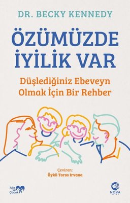 Özümüzde İyilik Var: Düşlediğiniz Ebeveyn Olmak İçin Bir Rehber