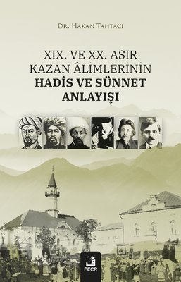 19. ve 20. Asır Kazan Alimlerinin Hadis ve Sünnet Anlayışı