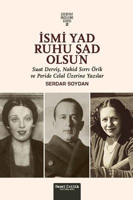 İsmi Yad Ruhu Şad Olsun - Suat Derviş Nahit Sırrı Örik ve Peride Celal Üzerine Yazılar - Edebiyat