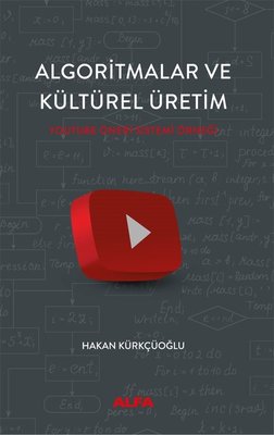 Algoritmalar ve Kültürel Üretim - Youtube Öneri Sistemi Örneği