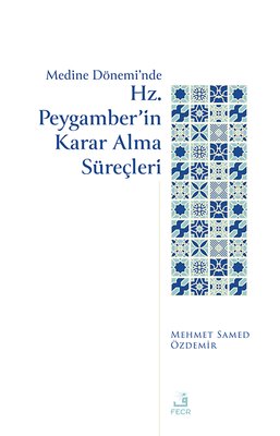 Medine Dönemi'nde Hz. Peygamber'in Karar Alma Süreçleri