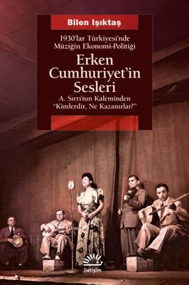 Erken Cumhuriyet'in Sesleri - 1930'lar Türkiyesi'nde Müziğin Ekonomi - Politiği