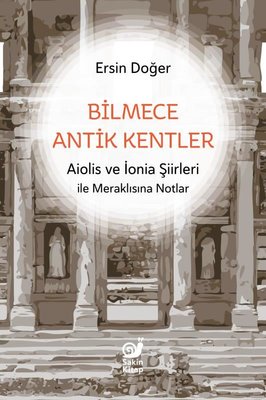 Bilmece Antik Kentler - Aiolis ve İonia Şiirleri İle Meraklısına Notlar