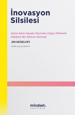 İnnovasyon Silsilesi - Adım Adım Hayata Geçirilen Çılgın Fikirlerle Rakipsiz Bir İşletme Kurmak