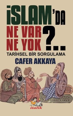 İslam'da Ne Var Ne Yok?. . Tarihsel Bir Sorgulama