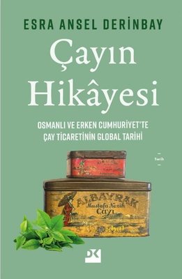 Çayın Hikayesi - Osmanlı ve Erken Cumhuriyet'te Çay Ticaretinin Global Tarihi