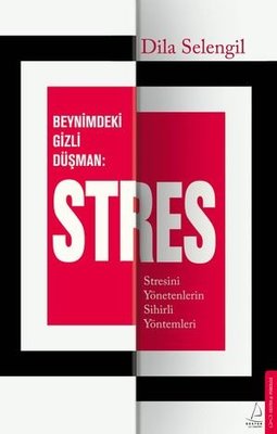 Beynimizdeki Gizli Düşman Stres - Stresini Yönetenlerin Sihirli Yöntemleri