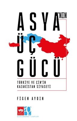 Asya'nın Üç Gücü - Türkiye ve Çin'in Kazakistan Siyaseti