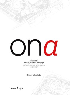 Ona - Tasarımda Kültür, Mekan ve Doğa - Culture, Space and Nature in Design