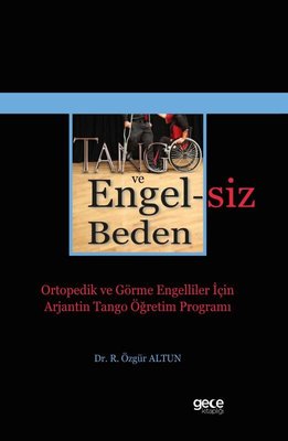 Tango ve Engelsiz Beden - Ortopedik ve Görme Engelliler İçin Arjantin Tango Öğretim Programı