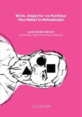 Bilim Değerler ve Politika: Max Weber'in Metodolojisi