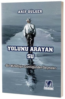 Yolunu Arayan Su - Bir Müfettişin Günlüğünden Seçmeler