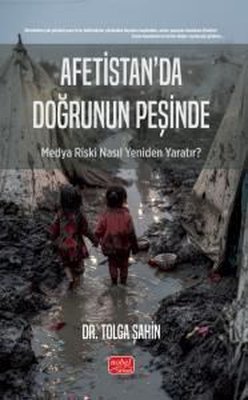 Afetistan'da Doğrunun Peşinde - Medya Riski Nasıl Yeniden Yaratır?