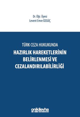 Türk Ceza Hukukunda Hazırlık Hareketlerinin Belirlenmesi ve Cezalandırılabilirliği