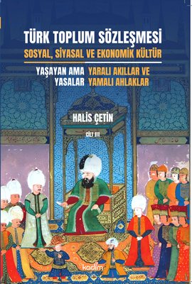 Türk Toplum Sözleşmesi Cilt 3 - Sosyal Siyasal ve Ekonomik Kültür - Yaşayan Ama Yasalar - Yaralı Ak