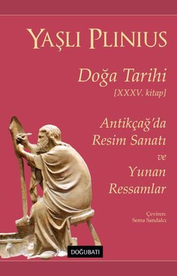 Doğa Tarihi 35.Kitap - Antikçağ'da Resim Sanatı ve Yunan Ressamlar