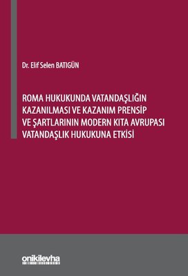 Roma Hukukunda Vatandaşlığın Kazanılması ve Kazanım Prensip ve Şartlarının Modern Kıta Avrupası Vatandaşlık Hkukuna Etkisi