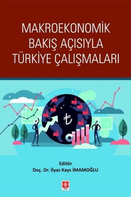 Makroekonomik Bakış Açısıyla Türkiye Çalışmaları