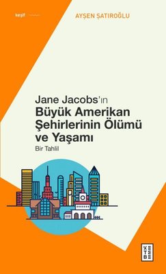 Jane Jacobs'ın Büyük Amerikan Şehirlerinin Ölümü ve Yaşamı - Bir Tahlil