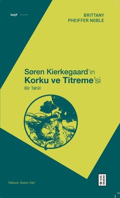 Soren Kierkegaard'ın Korku ve Titreme's - Bir Tahlil