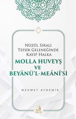 Nüzul Sıralı Tefsir Geleneğinde Kayıp Halka Molla Huveyş ve Beyanü'l- Meani'si