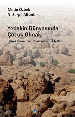 Yetişkin Dünyasında Çocuk Olmak - Bebek Ölümü ve Deformasyon Adetleri