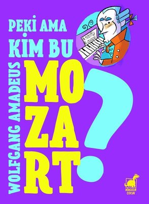 Peki Ama... Kim Bu Wolfgang Amadeus Mozart?