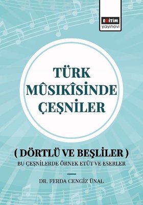 Türk Musıkisinde Çeşniler (Dörtlü ve Beşliler) Bu Çeşnilerde Örnek Etüt ve Eserler