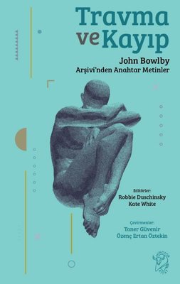 Travma ve Kayıp: John Bowlby Arşivi'nden Anahtar Metinler