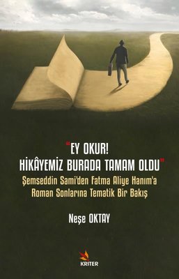 Ey Okur! Hikayemiz Burada Tamam Oldu - Şemseddin Sami'den Fatma Aliye Hanım'a Roman Sonlarına Temati