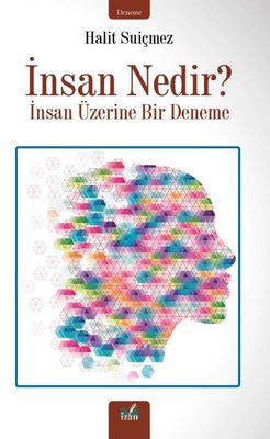 İnsan Nedir? İnsan Üzerine Bir Deneme