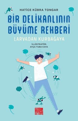 Bir Delikanlının Büyüme Rehberi - Larvadan Kurbağaya