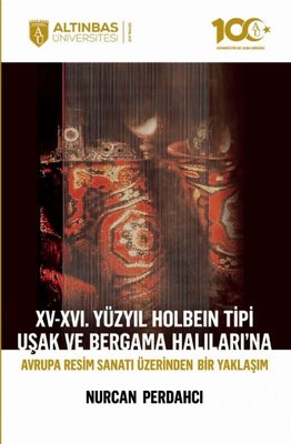 15 - 16. Yüzyıl Holbein Tipi Uşak ve Bergama Halıları'na Avrupa Resim Sanatı Üzerinden Bir Yaklaşım