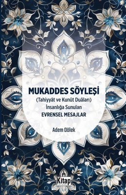 Mukaddes Söyleşi (Tahiyyat ve Kunut Duaları) İnsanlığa Sunulan Evrensel Mesajlar