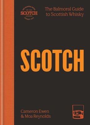 SCOTCH : The Balmoral guide to Scottish whisky