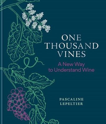 One Thousand Vines : A New Way to Understand Wine