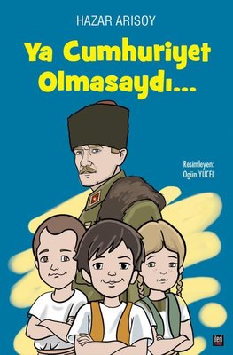 Ya Cumhuriyet Olmasaydı