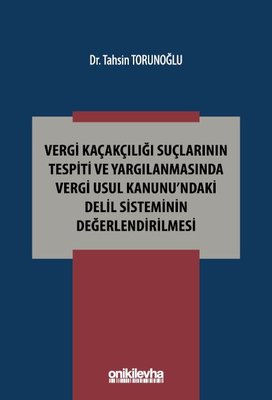 Vergi Kaçakçılığı Suçlarının Tespiti ve Yargılanmasında Vergi Usul Kanunu'ndaki Delil Sisteminin Değerlendirilmesi