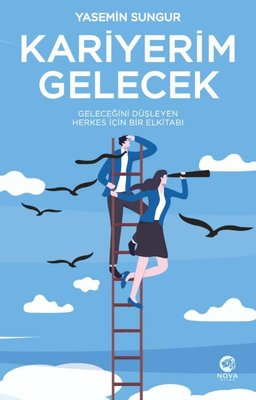 Kariyerim Gelecek - Geleceğini Düşleyen Herkes İçin Bir Elkitabı