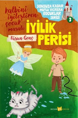 İyilik Perisi - Sonsuza Kadar Mutlu Yaşayan Çocuklar Serisi 3 - Kalbini İyileştiren  Çocuk Masalı